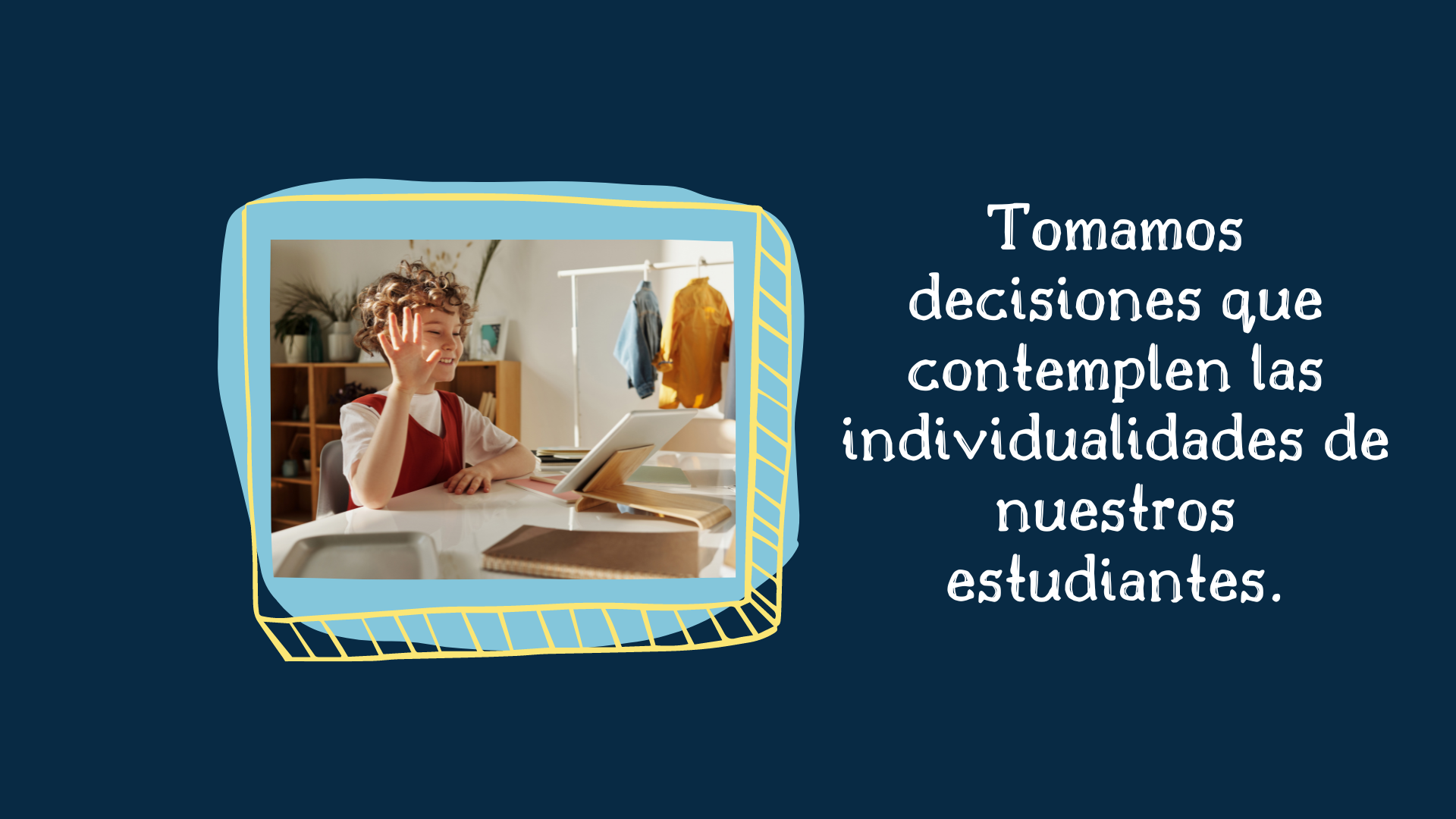 Tomamos decisiones que contemplan las individualidades de nuestros estudiantes.